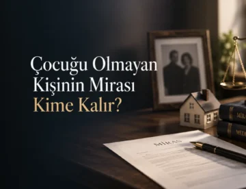 Çocuğu Olmayan Kişinin Mirası Kime Kalır?