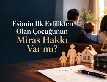 Eşimin İlk Evlilikten Olan Çocuğunun Miras Hakkı